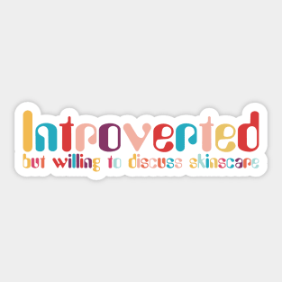 Introverted but willing to discuss skinscare Funny sayings Sticker